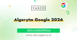 Algorytm Google 2026 – schemat działania wyszukiwarki