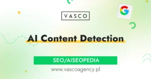 AI Content Detection – czy Google rozpoznaje treści tworzone przez AI?