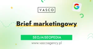 Brief marketingowy – jak go przygotować, aby zwiększyć skuteczność działań?